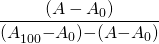  \displaystyle \frac{{{(A-A_{0})}}}{{(A}_{100}{-}{A}_{0}){-}({A}{-}{A}_{0})}}