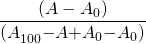  \displaystyle \frac{{{(A-A_{0})}}}{{(A}_{100}{-}{A} {+}{A}_{0}{-}{A}_{0})}}