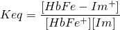  \displaystyle Keq=\frac{{{[Hb•Fe-Im^{+}]}}}{{[Hb•Fe^{+}]}{[Im]}}}