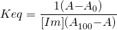  \displaystyle Keq=\frac{{{1}{(A}{-}{A}_{0})}}{{[Im]}{(A}_{100}{-}{A})}}