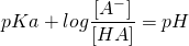  \displaystyle pKa+log\frac{{[{A}^{-}]}}{[{HA}]}={{{pH}}