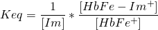  \displaystyle Keq=\frac{{{1}}}{{[Im]}}*\frac{{{[Hb•Fe-Im^{+}]}}}{{[Hb•Fe^{+}]}}