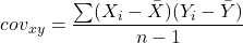  \begin{equation*} \ cov_x_y = \frac {\sum (X_i - \bar {X})(Y_i - \bar {Y})} {n - 1} \end{equation*} 